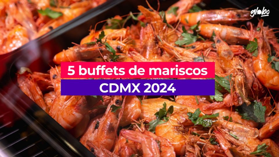 Los mejores 5 buffets de mariscos en CDMX